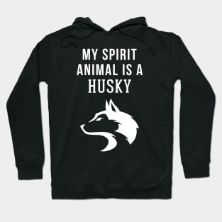 My Spirit Animal is a Husky Hoodie